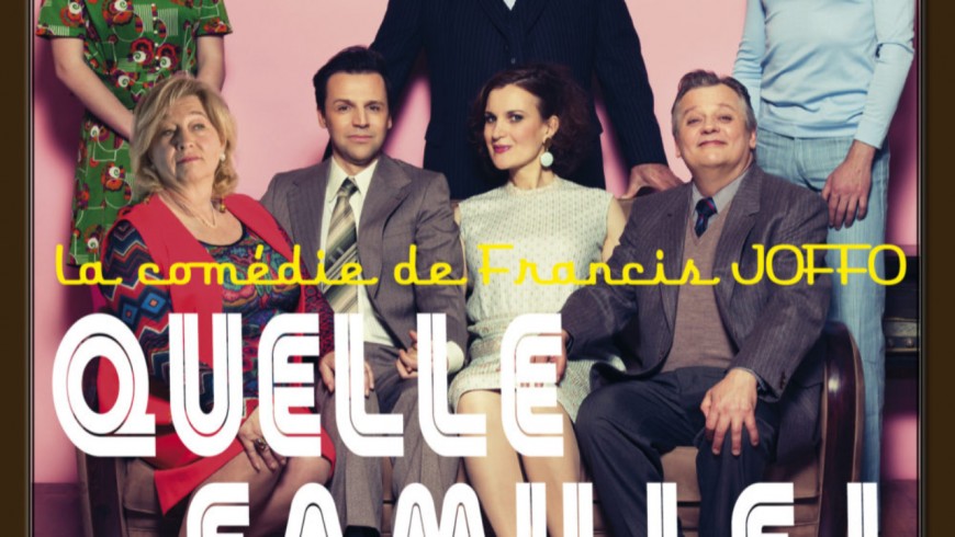 Pièce de théâtre : "QUELLE FAMILLE !" Pièce de théâtre : "QUELLE FAMILLE !"