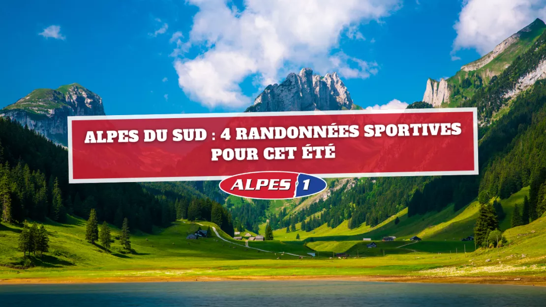 Alpes du Sud : 4 randonnées sportives pour cet été