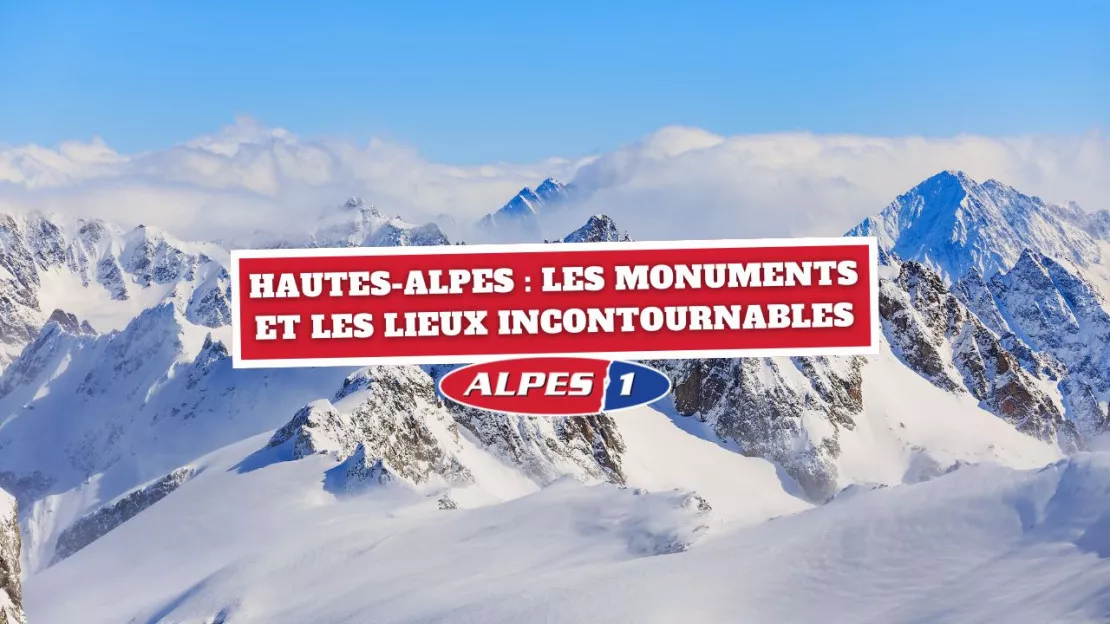 Hautes-Alpes : les monuments et les lieux incontournables à visiter absolument !