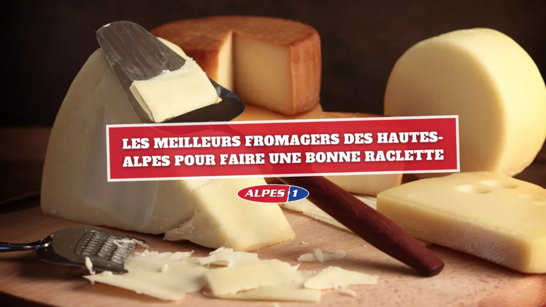 Les meilleurs fromagers des Hautes-Alpes pour faire une bonne raclette