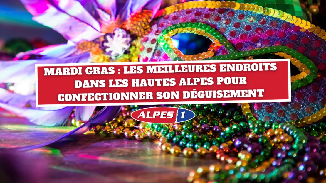 Mardi Gras : Les meilleurs endroits dans les Hautes Alpes pour confectionner son déguisement