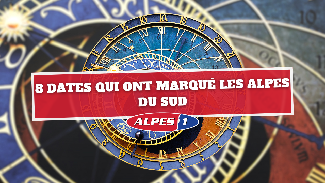 8 dates qui ont marqué les Alpes du Sud 8 dates qui ont marqué les Alpes du Sud