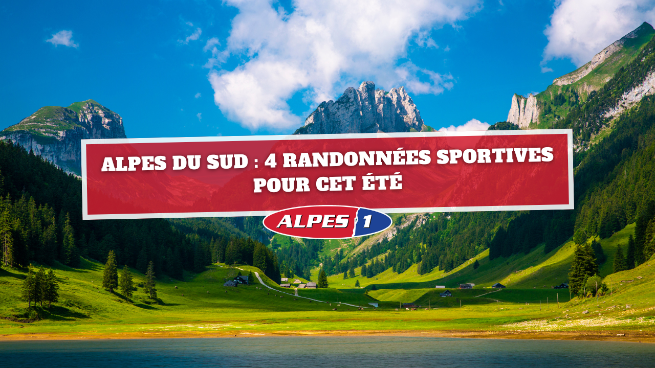 Alpes du Sud : 4 randonnées sportives pour cet été Alpes du Sud : 4 randonnées sportives pour cet été