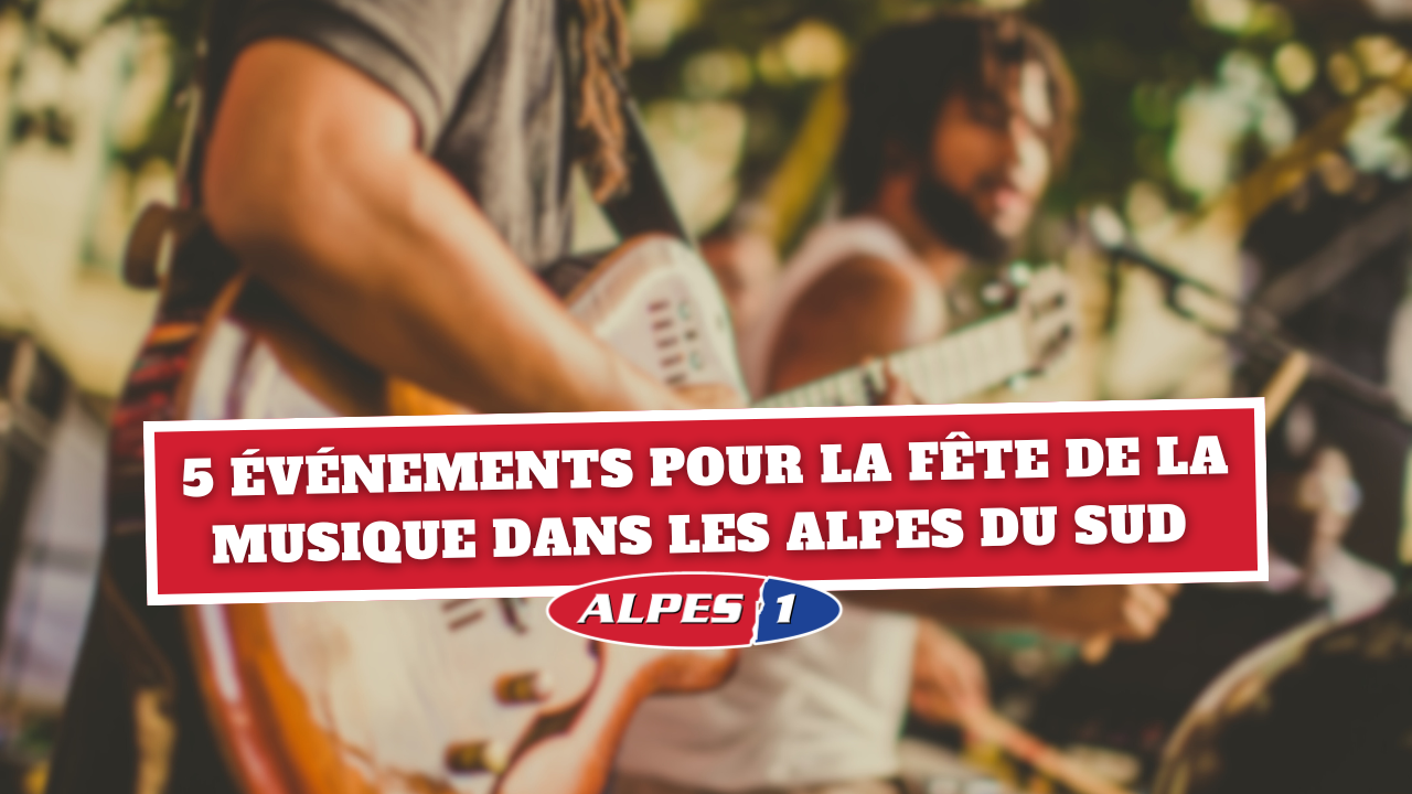 Alpes du Sud : 5 événements pour la Fête de la Musique ! Alpes du Sud : 5 événements pour la Fête de la Musique !