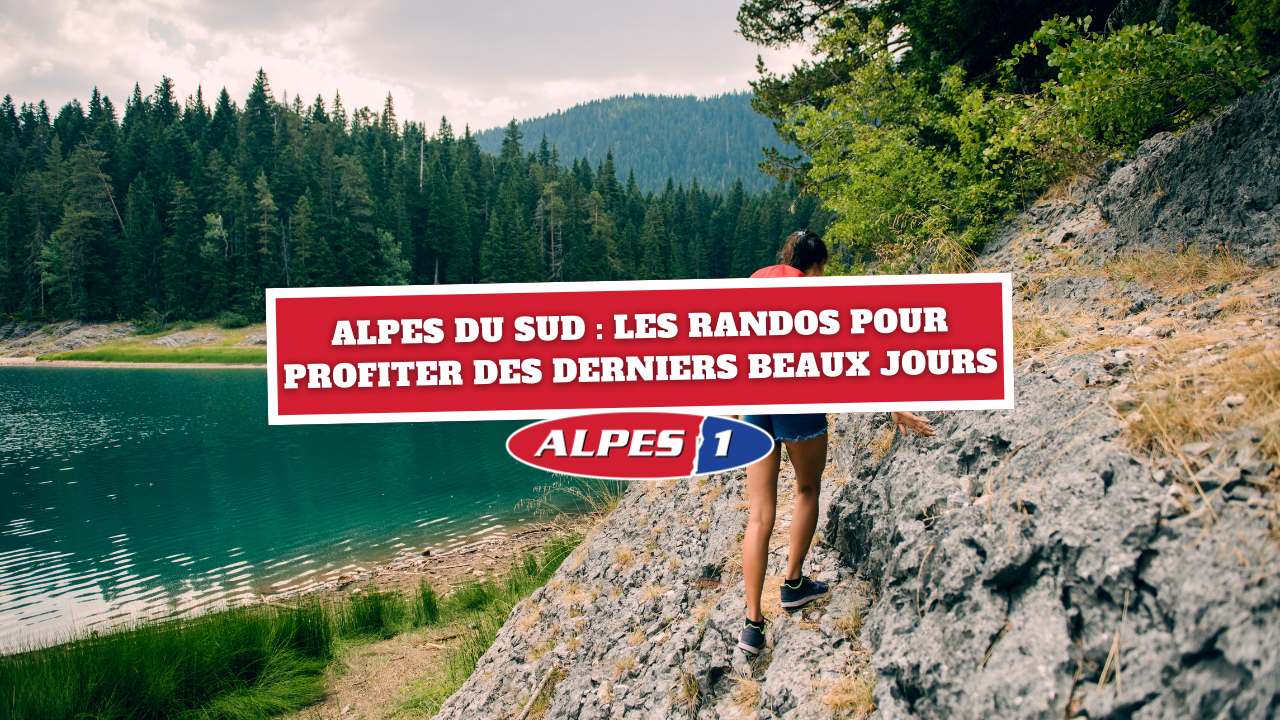 Alpes du Sud : les meilleures randonnées pour profiter des derniers beaux jours Alpes du Sud : les meilleures randonnées pour profiter des derniers beaux jours