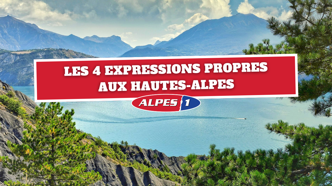 Les 4 expressions propres aux Hautes-Alpes