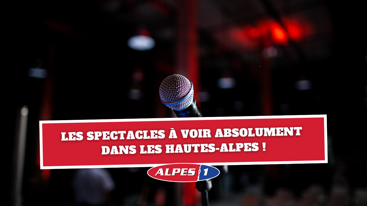 Les spectacles à voir absolument dans les Hautes-Alpes ! Les spectacles à voir absolument dans les Hautes-Alpes !