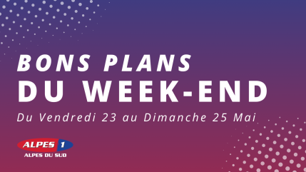 Que faire le week-end du 23, 24 et 25 Mai dans les Alpes du Sud ?