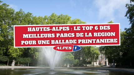 Hautes-Alpes : les 6 meilleurs parcs de la région pour une promenade printanière Hautes-Alpes : les 6 meilleurs parcs de la région pour une promenade printanière