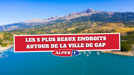 Les 5 plus beaux endroits autour de la ville de Gap