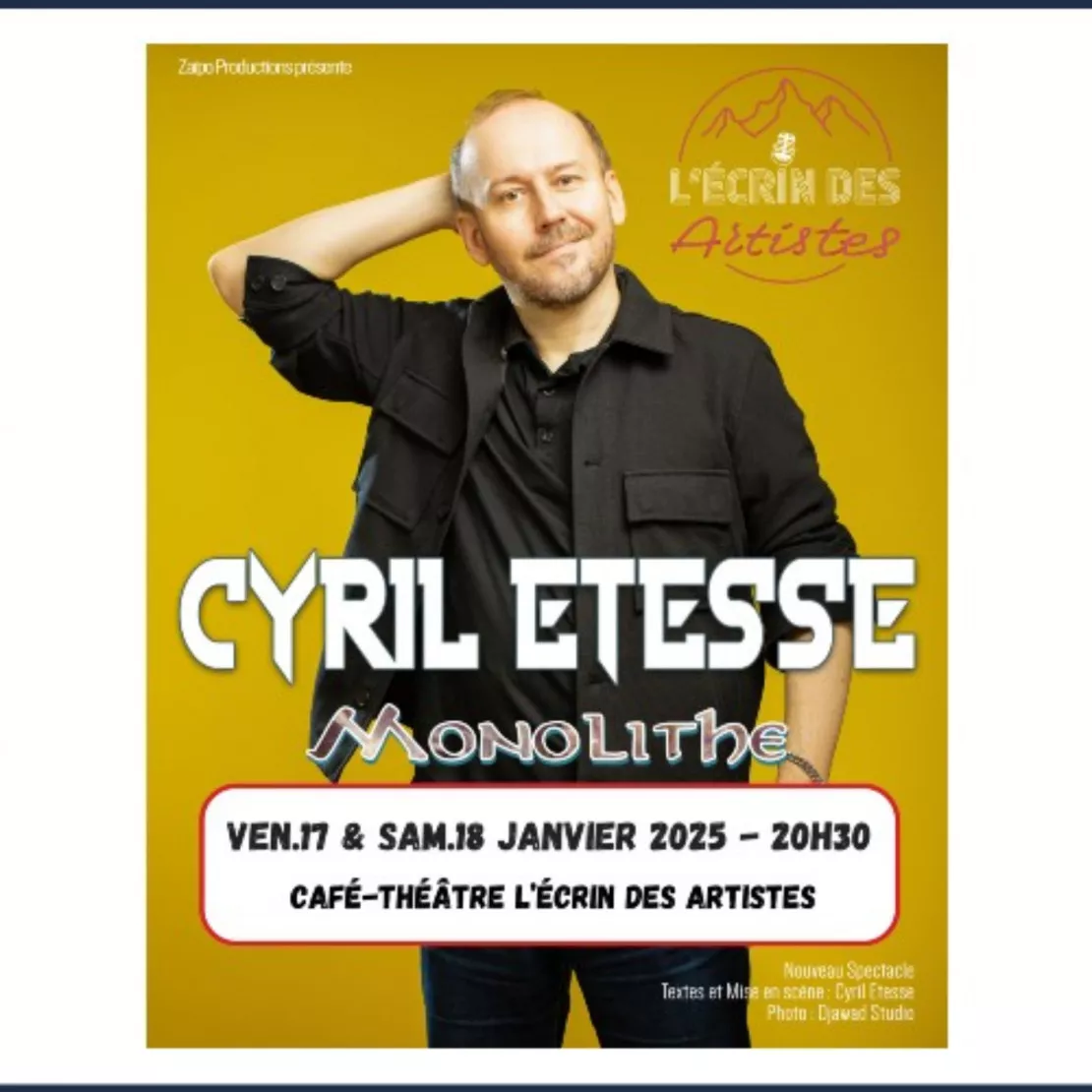 Près de chez vous...à Poligny, pour le One Man Show de Cyrille Etesse "Monolithe" à L'Ecrin des Artistes vendredi 17 et samedi 18 janvier