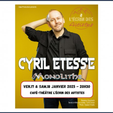 Près de chez vous...à Poligny, pour le One Man Show de Cyrille Etesse "Monolithe" à L'Ecrin des Artistes vendredi 17 et samedi 18 janvier